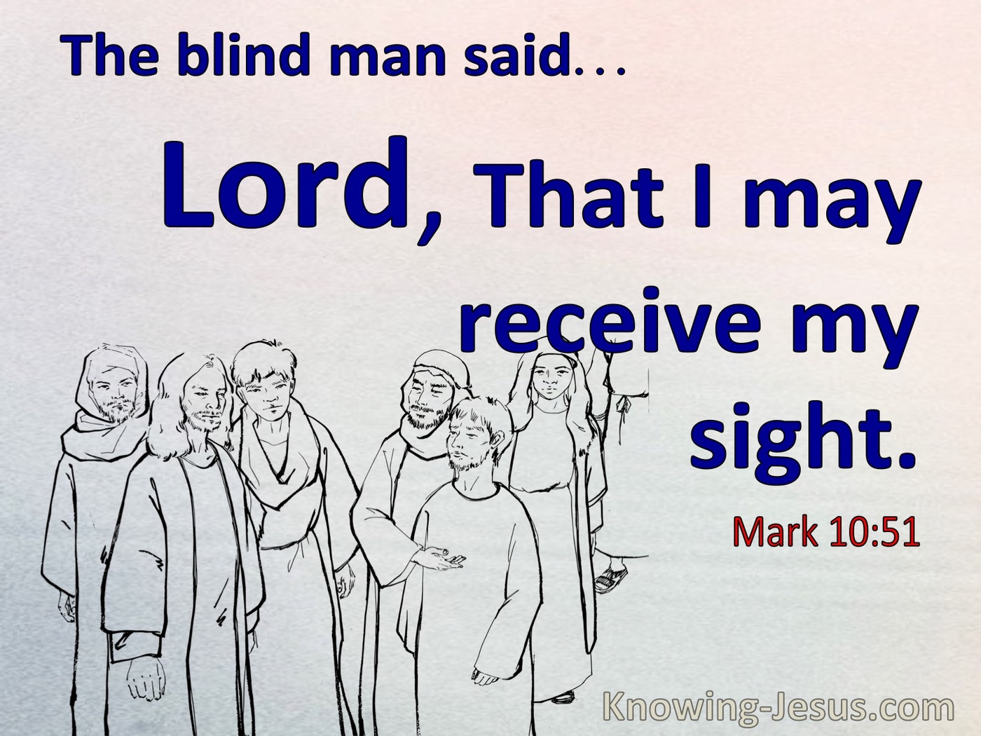 Mark 10:51 Lord That I Might Receive My Sight (blue)